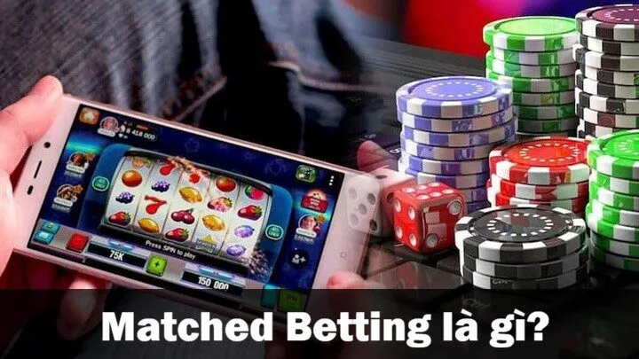Matched Betting là gì? 
