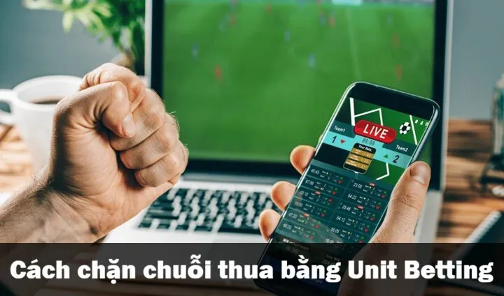 Cược theo đơn vị có thể ngăn chặn chuỗi thua bằng cách nào? 